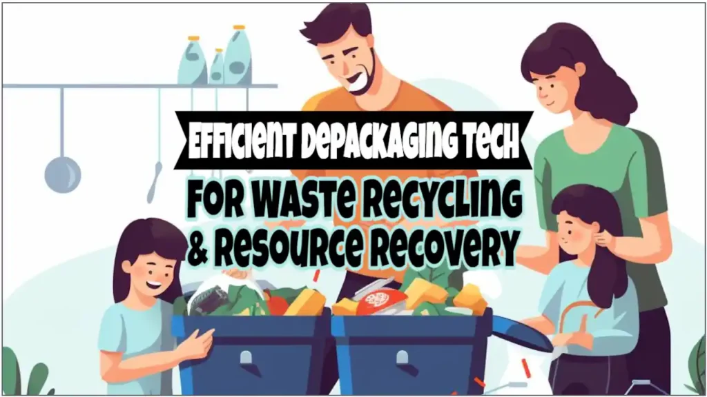 Image for the article: Efficient Depackaging Technology for Waste Recycling and Resource recovery.